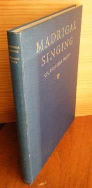 Imagen de archivo de Madrigal Singing A Few Remarks on the Study of Madrigal Music with an Explanation of the Modes and a Note on their Relation to Polyphony a la venta por AVON HILL BOOKS