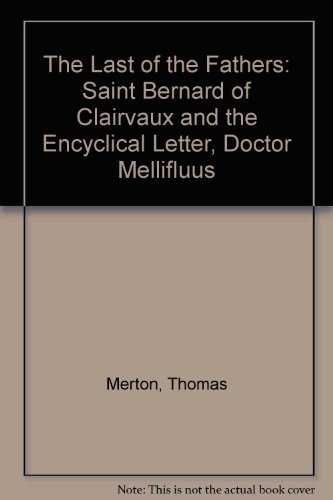 Beispielbild fr The Last of the Fathers : Saint Bernard of Clairvaux and the Encyclical Letter Doctor Mellifluus zum Verkauf von Better World Books