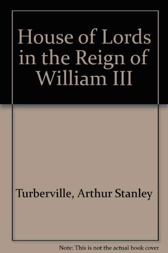 Stock image for House of Lords in the Reign of William III (Oxford historical and literary studies) for sale by mountain