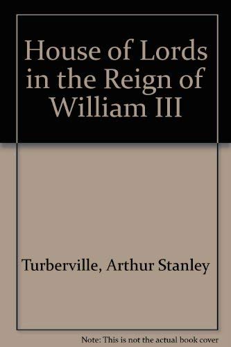 9780837145587: The House of Lords in the reign of William III (Oxford historical and literary studies)