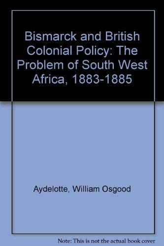 Beispielbild fr Bismarck and British Colonial Policy : The Problem of South West Africa, 1883-1885 zum Verkauf von Better World Books