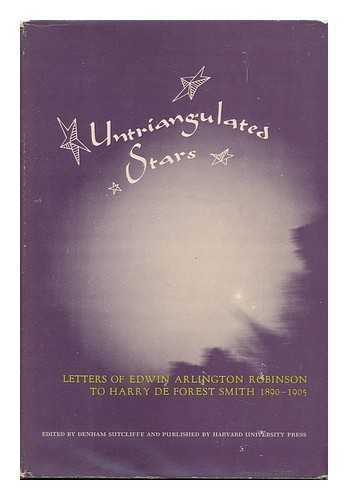 Stock image for UNTRIANGULATED STARS: LETTERS of Edwin Arlington Robinson to Harry De Forest Smith, 1890-1905. Ed., Denham Sutcliffe. for sale by de Wit Books