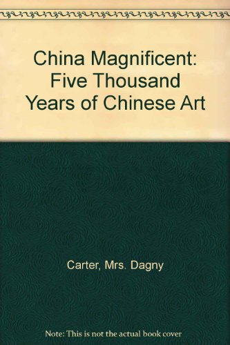 Beispielbild fr China Magnificent: Five Thousand Years of Chinese Art zum Verkauf von Marbus Farm Books