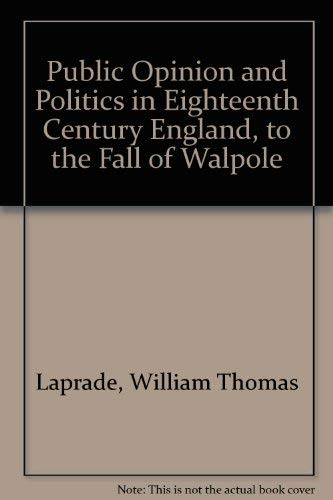 Beispielbild fr Public Opinion and Politics in Eighteenth Century England: To the Fall of Walpole zum Verkauf von PsychoBabel & Skoob Books