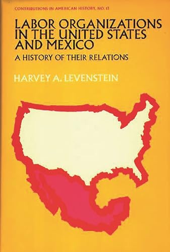 Stock image for Labor Organization in the United States and Mexico Vol. 13 : A History of Their Relations for sale by Better World Books