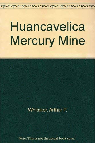 Beispielbild fr Huancavelica Mercury Mine : A Contribution to the History of the Bourbon Renaissance in the Spanish Empire zum Verkauf von Better World Books