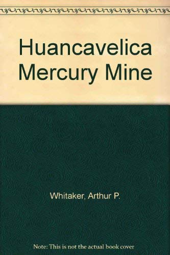 Imagen de archivo de Huancavelica Mercury Mine : A Contribution to the History of the Bourbon Renaissance in the Spanish Empire a la venta por Better World Books