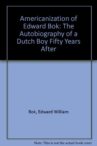 Stock image for The Americanization of Edward Bok: The Autobiography of a Dutch Boy Fifty Years After for sale by Mispah books