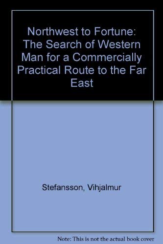 Stock image for Northwest to Fortune: The Search of Western Man for a Commercially Practical Route to the Far East for sale by Housing Works Online Bookstore