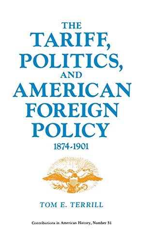 Beispielbild fr The Tariff, Politics, and American Foreign Policy, 1874-1901 (Contributions in American History) zum Verkauf von KUNSTHAUS-STUTTGART