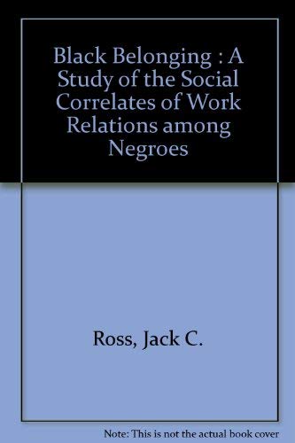 Stock image for Black Belonging : A Study of the Social Correlates of Work Relations among Negroes for sale by Books to Die For