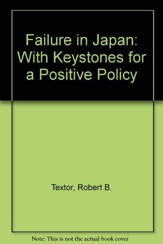 Failure in Japan;: With keystones for a positive policy (9780837160450) by Textor, Robert B