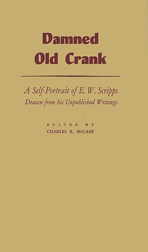9780837161594: Damned Old Crank: A Self-portrait of E.w. Scripps Drawn from His Unpublished Writings