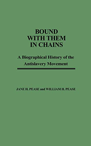 Bound with Them in Chains: A Biographical History of the Antislavery Movement (Contributions in American History) (9780837162652) by Pease, Jane H.