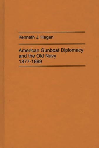 Imagen de archivo de American Gunboat Diplomacy and the Old Navy, 1877-1889 a la venta por Better World Books