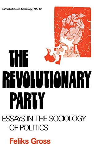 9780837163765: The Revolutionary Party: Essays in the Sociology of Politics (Contributions in Sociology)
