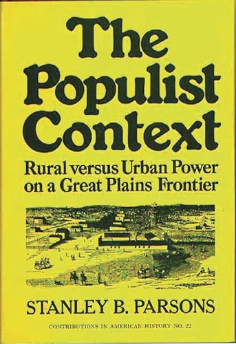

The Populist Context Rural Versus Urban Power on a Great Plains Frontier 22 Contributions in American History