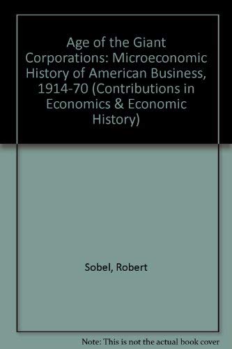 The age of giant corporations;: A microeconomic history of American business, 1914-1970 (Contributions in economics and economic history) (9780837164045) by Sobel, Robert