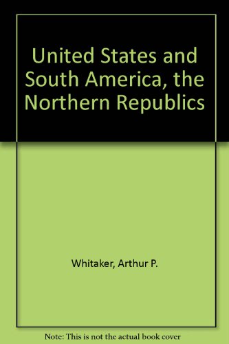 Imagen de archivo de The United States and South America, the Northern Republics a la venta por Better World Books