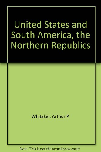 Stock image for The United States and South America, the northern republics, for sale by Irish Booksellers