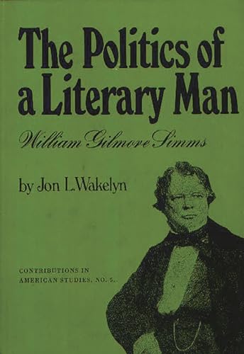 Stock image for The Politics of a Literary Man: William Gilmore Simms (Contributions in American Studies) for sale by Best and Fastest Books