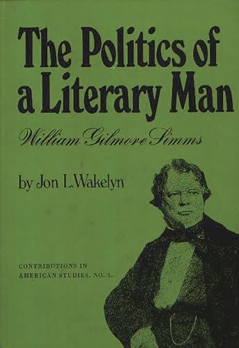 9780837164144: The Politics of a Literary Man: William Gilmore Simms (Contributions in American Studies)