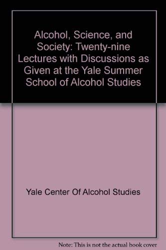 Stock image for Alcohol, Science, and Society: Twenty-Nine Lectures with Discussions as Given at the Yale Summer School of Alcohol Studies for sale by ThriftBooks-Atlanta
