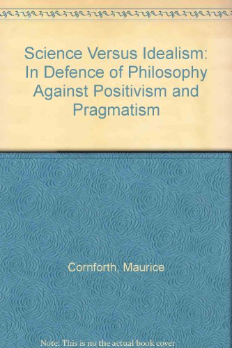 Beispielbild fr Science versus idealism: In defence of philosophy against positivism and pragmatism zum Verkauf von Mispah books