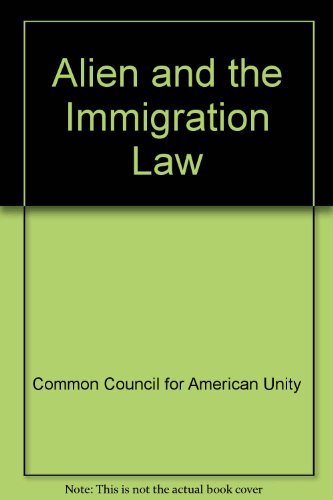 Stock image for The Alien and the Immigration Law A Study of 1446 Cases Arising Under the Immigration and Naturalization Laws of the United States for sale by T. A. Borden Books