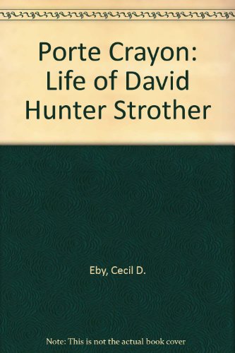 "Porte Crayon": The life of David Hunter Strother, (9780837166384) by Eby, Cecil D