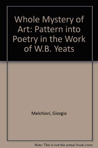 THE WHOLE MYSTERY OF ART. Pattern into Poetry in the Work of W.B.Yeats