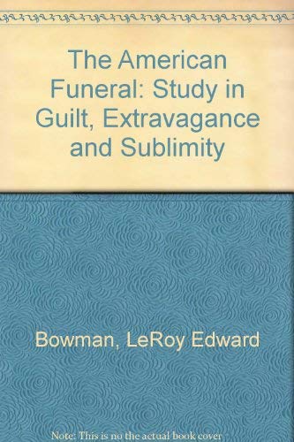 Stock image for The American Funeral: A Study in Guilt, Extravagance, and Sublimity for sale by gearbooks