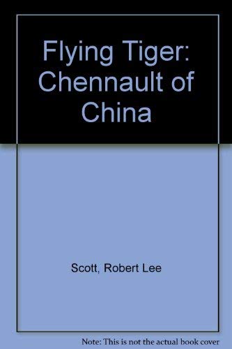 Flying Tiger: Chennault of China - Scott, Robert Lee
