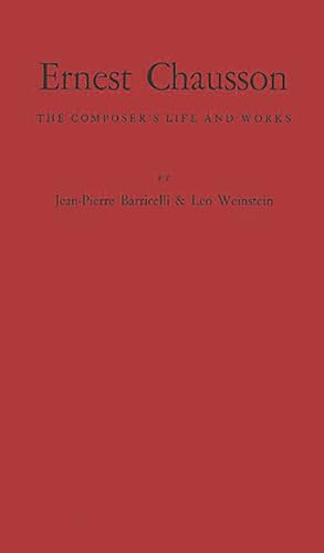 Ernest Chausson: The Composer's Life and Works (9780837169156) by Barricelli, Jean-Pierre