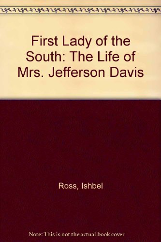 First Lady of the South: The Life of Mrs. Jefferson Davis