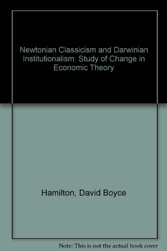 9780837169699: Newtonian classicism and Darwinian institutionalism: A study of change in economic theory
