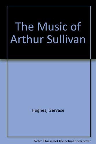 Stock image for The Music of Arthur Sullivan for sale by Better World Books: West