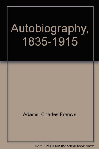 CHARLES FRANCIS ADAMS 1835 - 1915. An Autobiography.