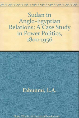 The Sudan in Anglo-Egyptian Relations: A Case Study in Power Politics, 1800-1956