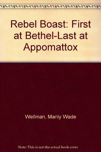Rebel boast: first at Bethel--last at Appomattox (9780837173160) by Wellman, Manly Wade
