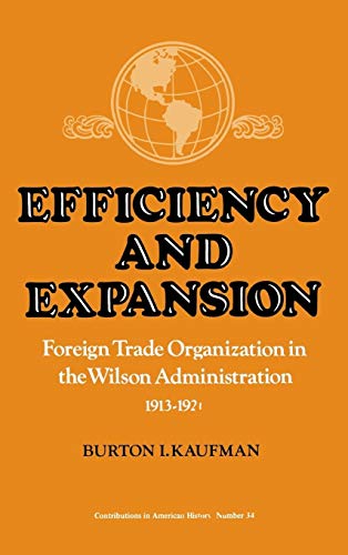 Beispielbild fr Efficiency and expansion. Foreign trade organization in the Wilson administration, 1913-1921. zum Verkauf von modernes antiquariat f. wiss. literatur