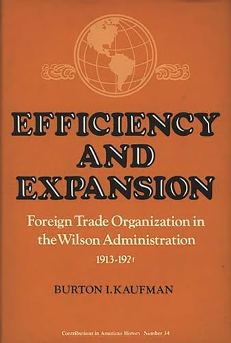 Stock image for Efficiency and expansion. Foreign trade organization in the Wilson administration, 1913-1921. for sale by modernes antiquariat f. wiss. literatur