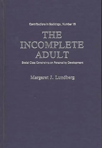 Beispielbild fr The Incomplete Adult : Social Class Constraints on Personality Development zum Verkauf von Better World Books