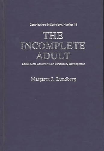 Imagen de archivo de The Incomplete Adult : Social Class Constraints on Personality Development a la venta por Better World Books