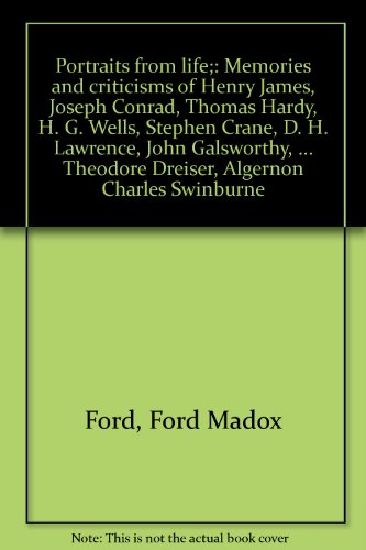 Portraits from life;: Memories and criticisms of Henry James, Joseph Conrad, Thomas Hardy, H. G. Wells, Stephen Crane, D. H. Lawrence, John ... Theodore Dreiser, Algernon Charles Swinburne (9780837174051) by Ford, Ford Madox