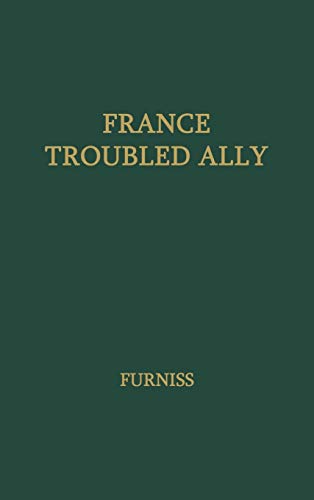 Beispielbild fr France, Troubled Ally : Degaulle's Heritage and Prospects zum Verkauf von Buchpark