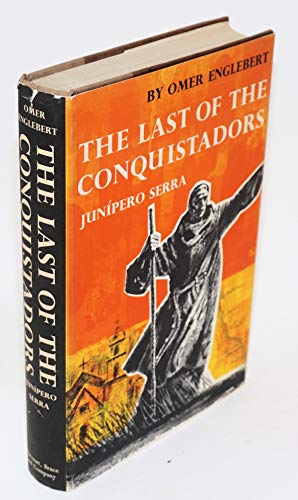 Stock image for The Last of the Conquistadors, Junipero Serra, 1713-1784 for sale by Better World Books: West