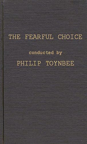9780837176772: The Fearful Choice: A Debate on Nuclear Policy Conducted by Philip Toynbee with the Archbishop of Canterbury and Others