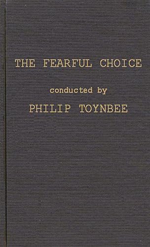 Imagen de archivo de The Fearful Choice: a Debate on Nuclear Policy Conducted by Philip Toynbee with the Archbishop of Canterbury and others a la venta por G3 Books