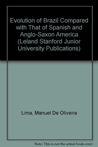Stock image for The Evolution of Brazil: Compared with That of Spanish and Anglo-Saxon America (Leland Stanford Junior University Publications. No. 16--16) for sale by Ergodebooks